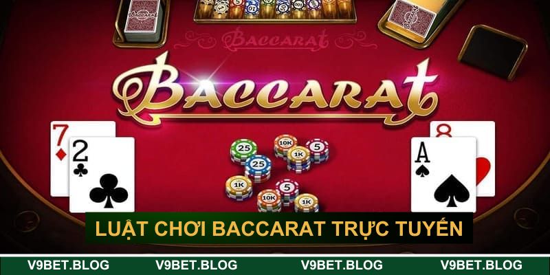 Luật chơi Baccarat trực tuyến tại V9BET