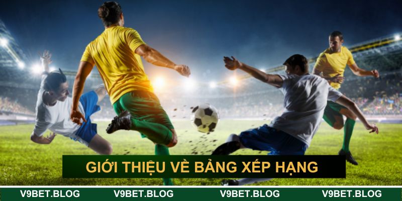 Giới thiệu vài nét về bảng xếp hạng bóng đá