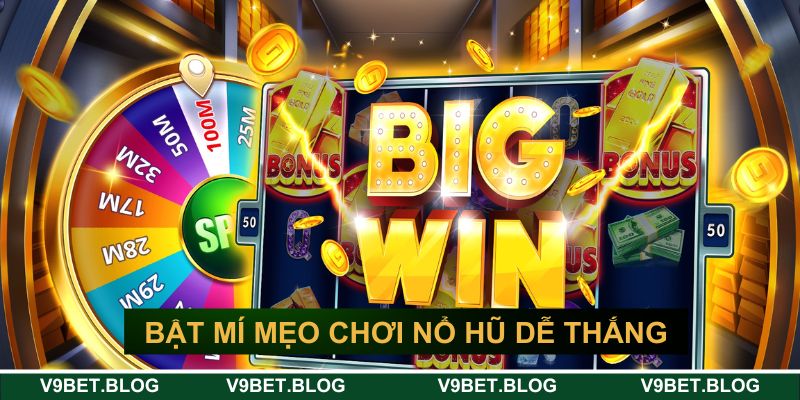 Mẹo chơi nổ hũ dễ thắng tại V9bet