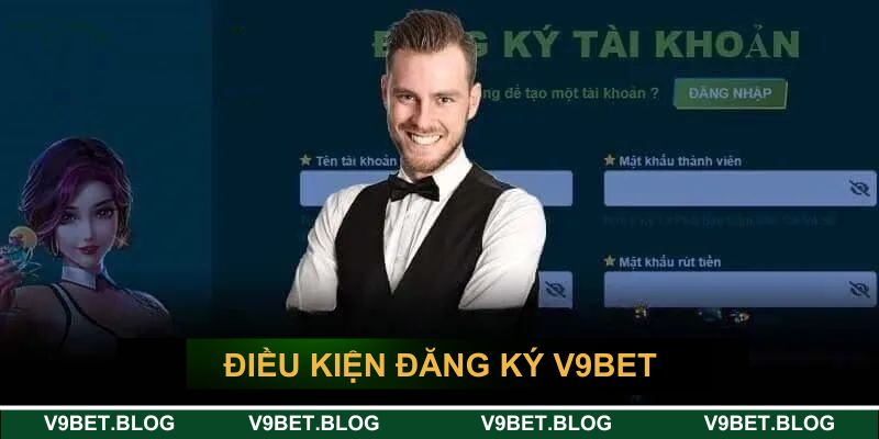 Điều kiện đăng ký tại V9BET