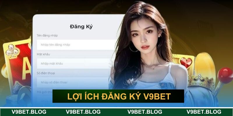Lợi ích khi đăng ký V9BET cho khách hàng