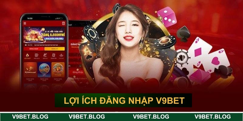 Đăng nhập V9BET mang lại lợi ích gì?
