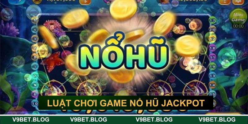 Luật chơi game nổ hũ jackpot
