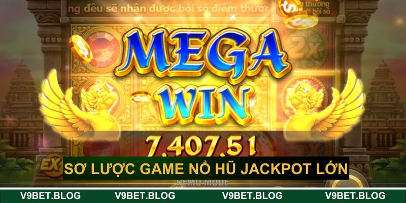Sơ lược game nổ hũ jackpot lớn siêu hot