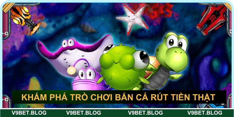 Khám phá về trò chơi bắn cá rút tiền thật