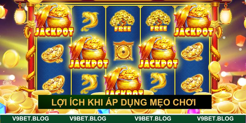 Lợi ích khi áp dụng mẹo hay vào slot game