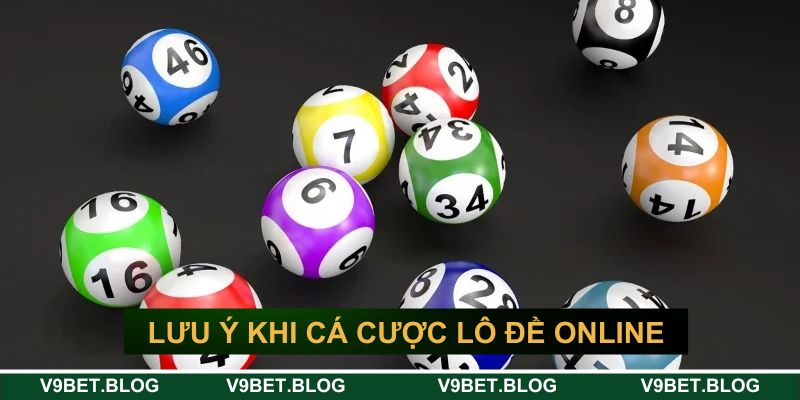 Một vài lưu ý cần nhớ khi cá cược lô đề online