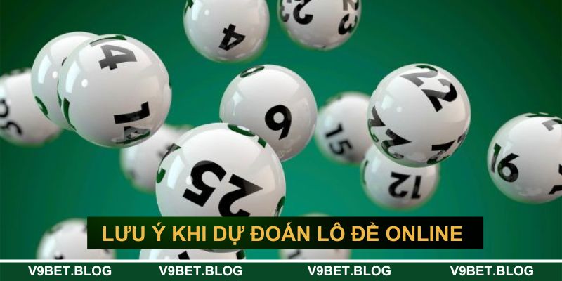 Một vài lưu ý khi dự đoán lô đề online&nbsp;