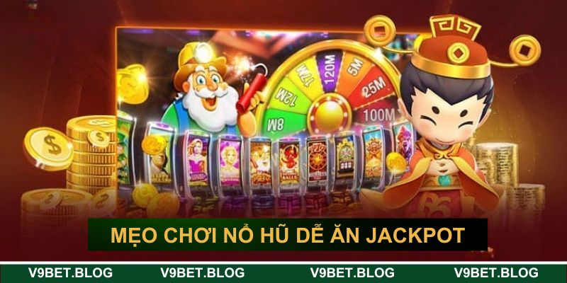 Mẹo chơi nổ hũ online dễ ăn jackpot