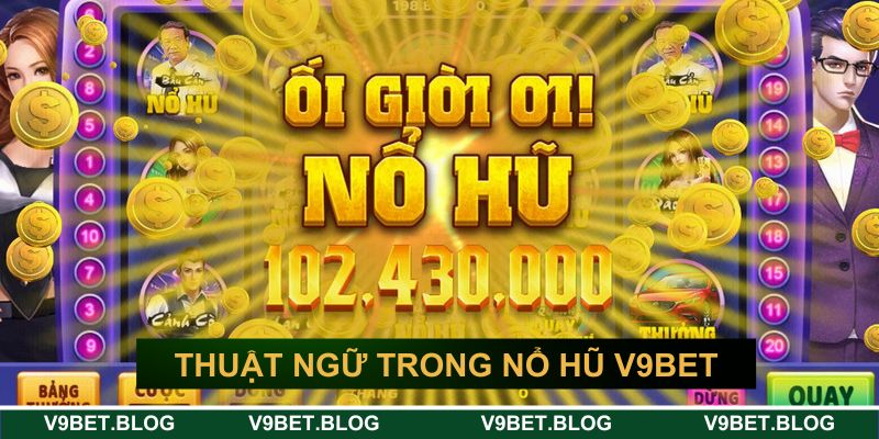 Thuật ngữ phổ biến trong nổ hũ V9BET