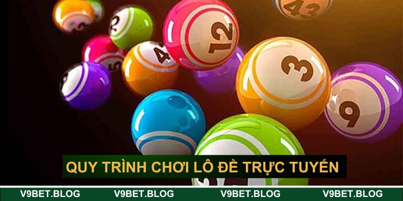 Quy trình tham gia chơi lô đề trực tuyến uy tín&nbsp;