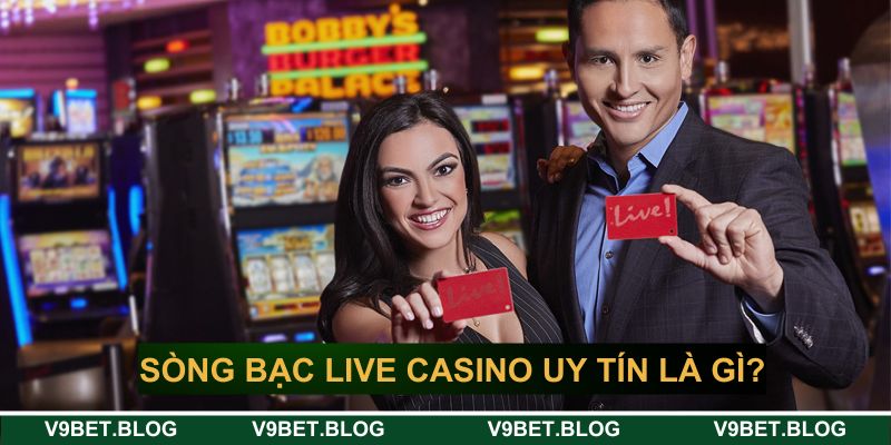 Sòng bạc live casino uy tín có gì nổi bật&nbsp;