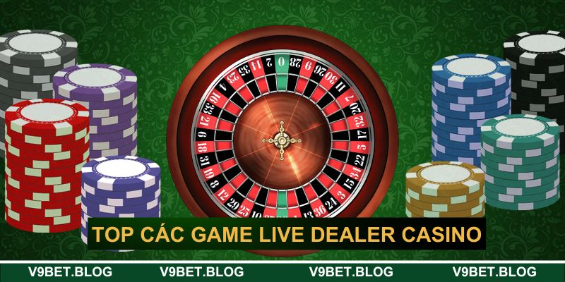 Top các game Live dealer casino hot hiện nay&nbsp;