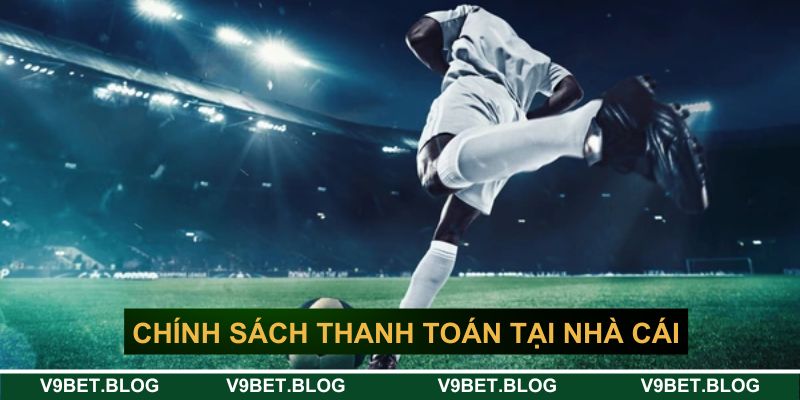 Chính sách thanh toán tại các nhà cái uy tín luôn minh bạch