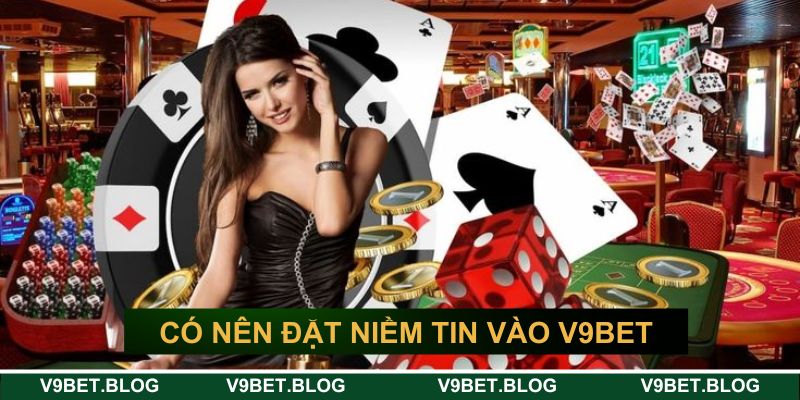 Có nên đặt niềm tin vào V9BET không?