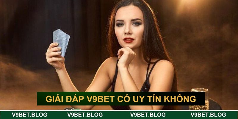 Giải đáp câu hỏi “V9BET có uy tín không?”