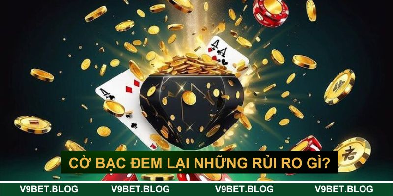 Cờ bạc trực tuyến có thể đem lại những rủi ro gì?