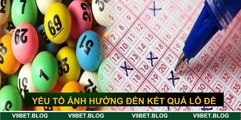 Yếu tố ảnh hưởng đến kết quả của lô đề